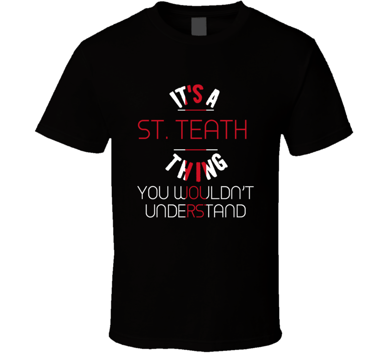 It's A St Teath Thing You Wouldn't Understand England City T Shirt