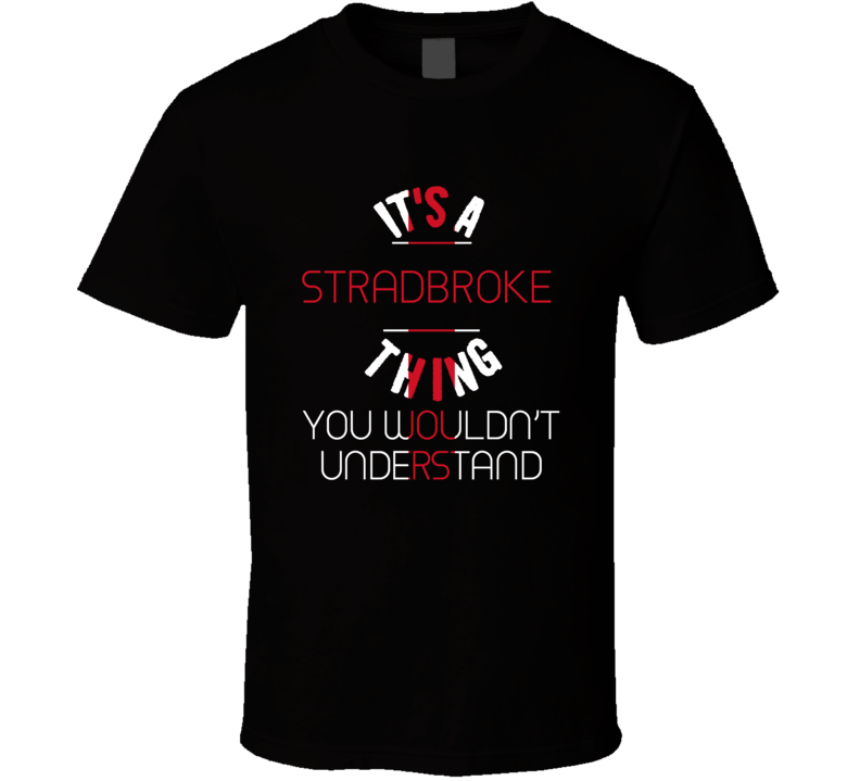 It's A Stradbroke Thing You Wouldn't Understand England City T Shirt It's A Stradbroke Thing You Wouldn't Understand England City T Shirt