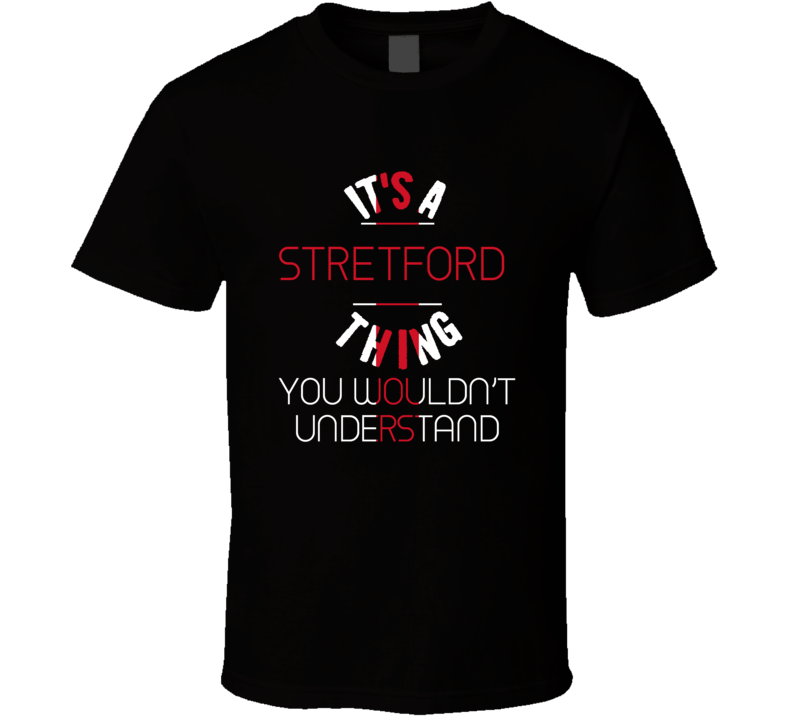 It's A Stretford Thing You Wouldn't Understand England City T Shirt