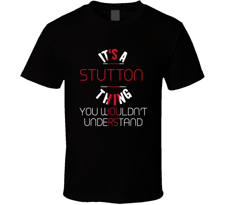 It's A Stutton Thing You Wouldn't Understand England City T Shirt