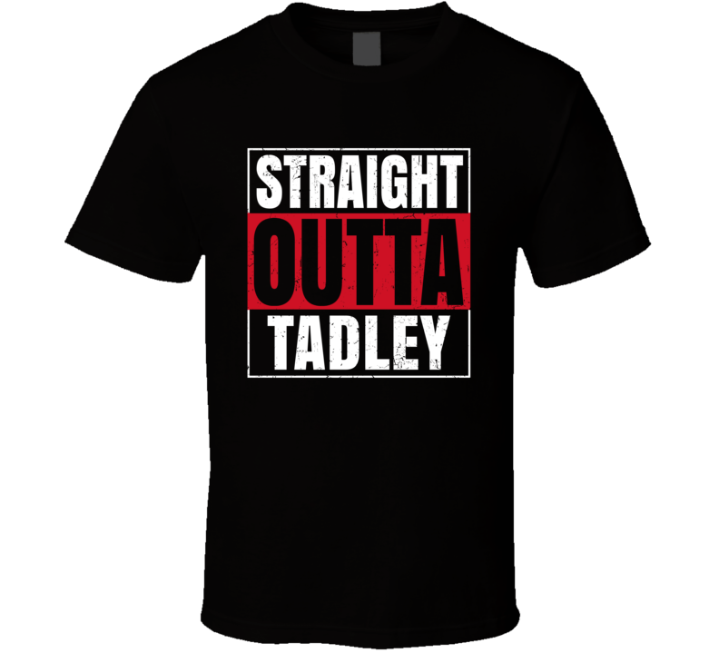 Straight Outta Tadley England City Grunge Parody T Shirt Straight Outta Tadley England City Grunge Parody T Shirt