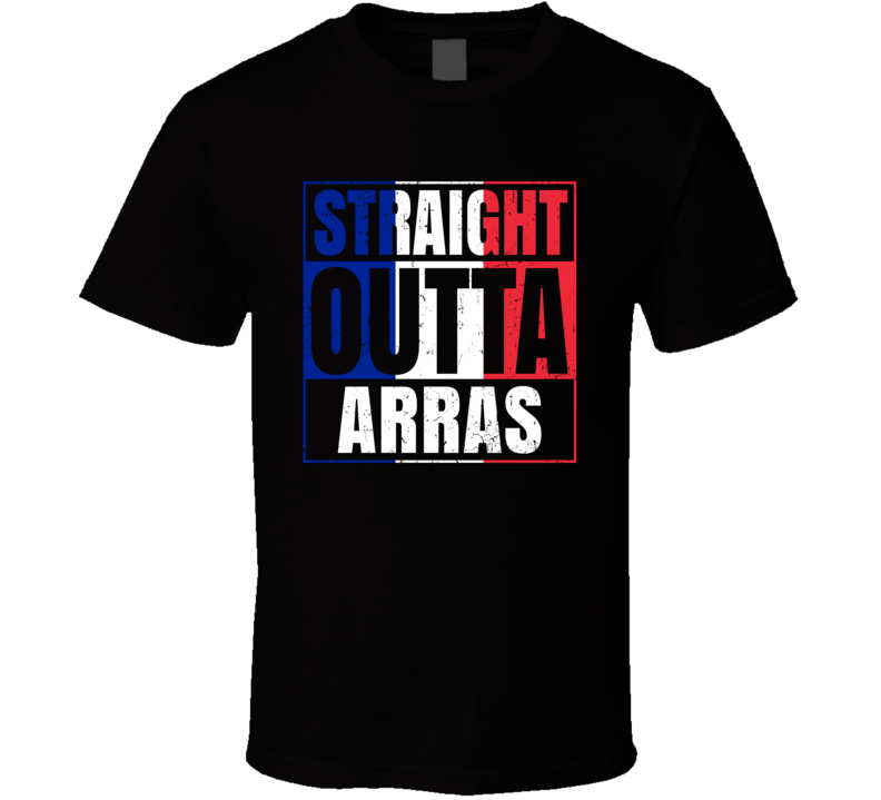 Straight Outta Arras French City France T Shirt Straight Outta Arras French City France T Shirt