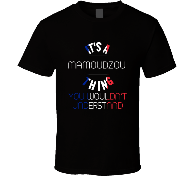 It's A Mamoudzou Thing You Wouldn't Understand France City T Shirt It's A Mamoudzou Thing You Wouldn't Understand France City T Shirt
