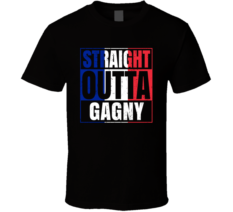Straight Outta Gagny French City France T Shirt Straight Outta Gagny French City France T Shirt