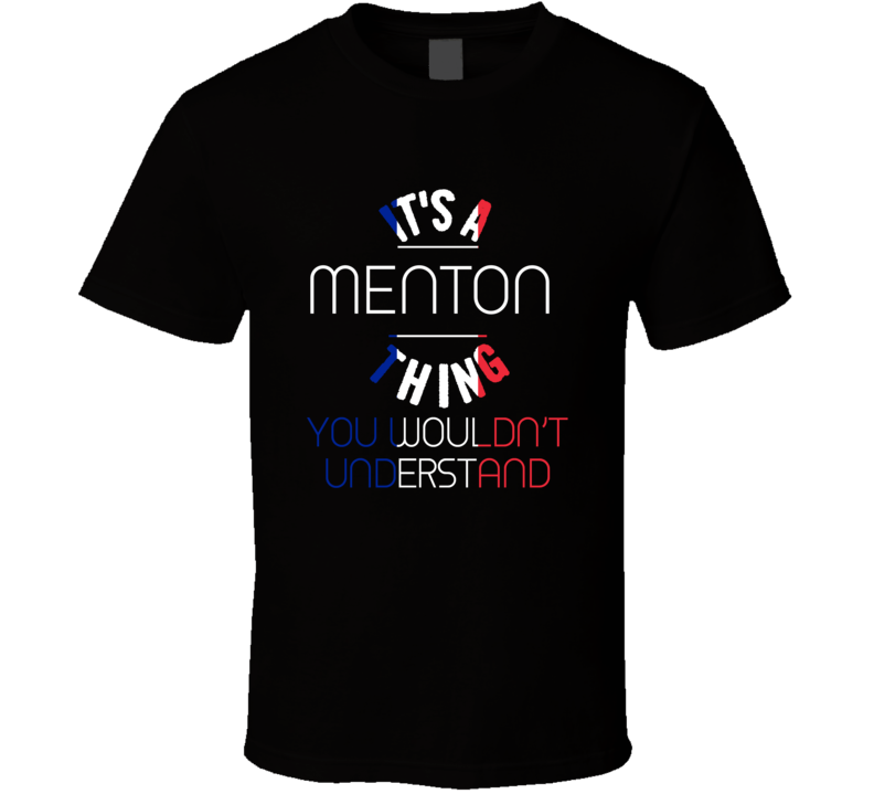 It's A Menton Thing You Wouldn't Understand France City T Shirt It's A Menton Thing You Wouldn't Understand France City T Shirt