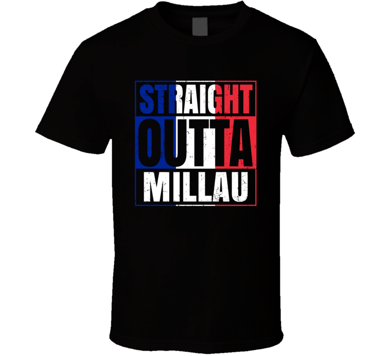 Straight Outta Millau French City France T Shirt Straight Outta Millau French City France T Shirt