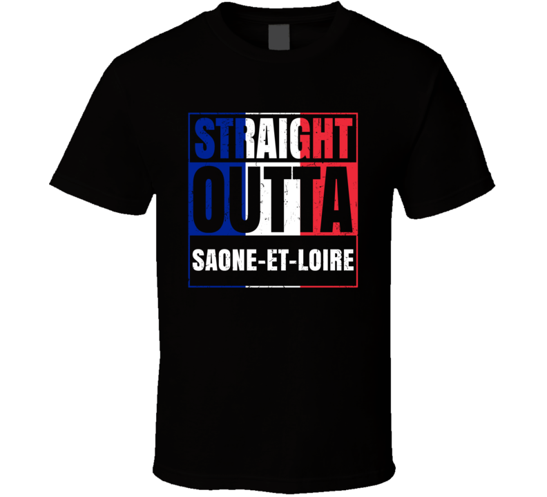Straight Outta Saone-et-Loire French City France T Shirt Straight Outta Saone-et-Loire French City France T Shirt