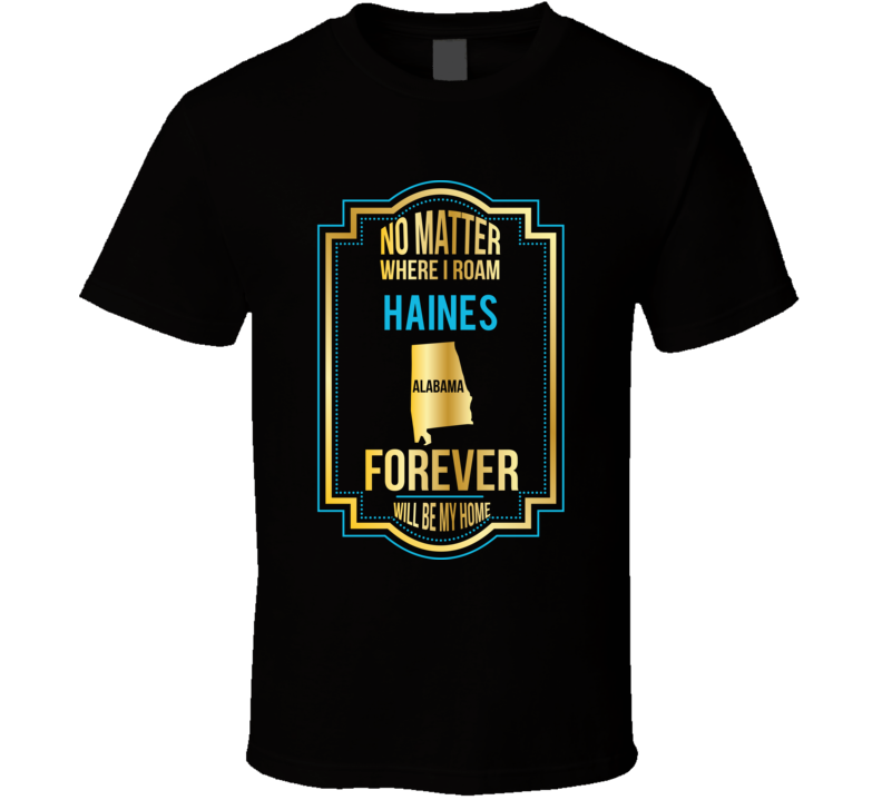 No Matter Where I Roam Haines Alabama Forever Will Be My Home No Matter Where I Roam Haines Alabama Forever Will Be My Home