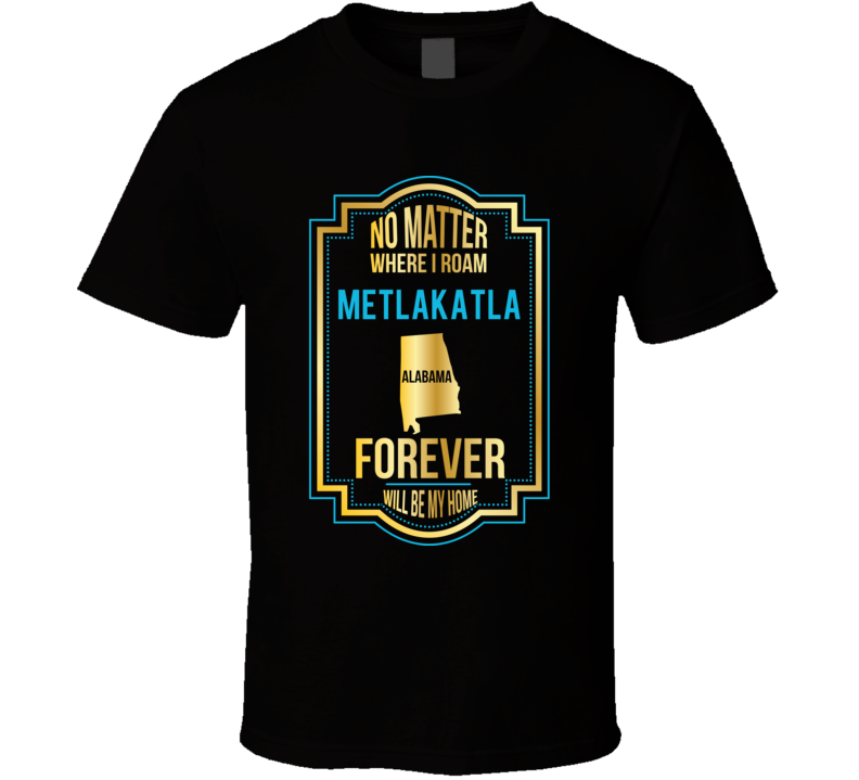 No Matter Where I Roam Metlakatla Alabama Forever Will Be My Home No Matter Where I Roam Metlakatla Alabama Forever Will Be My Home