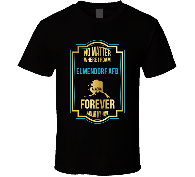 No Matter Where I Roam Elmendorf Afb Alaska Forever Will Be My Home