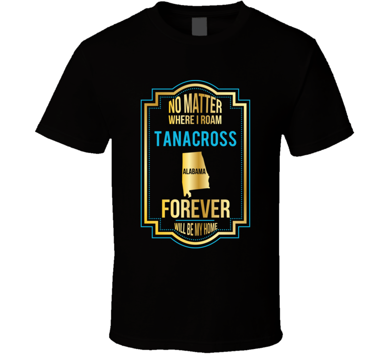 No Matter Where I Roam Tanacross Alabama Forever Will Be My Home No Matter Where I Roam Tanacross Alabama Forever Will Be My Home