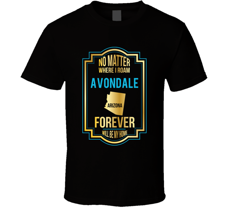 No Matter Where I Roam Avondale Arizona Forever Will Be My Home No Matter Where I Roam Avondale Arizona Forever Will Be My Home