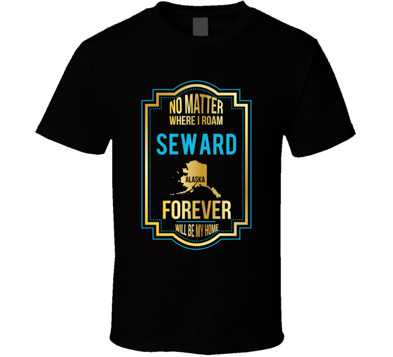 No Matter Where I Roam Seward Alaska Forever Will Be My Home