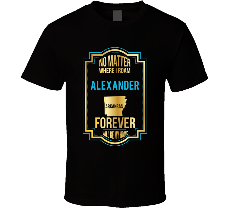 No Matter Where I Roam Alexander Arkansas Forever Will Be My Home