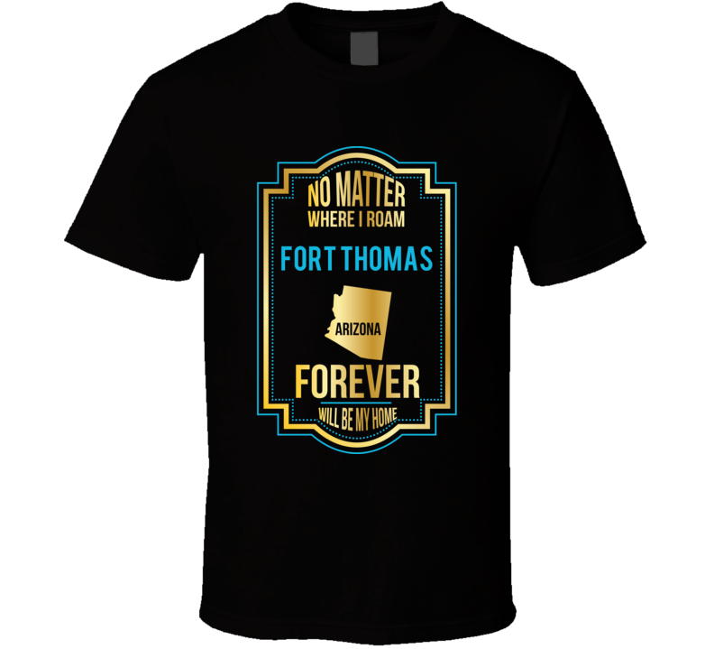 No Matter Where I Roam Fort Thomas Arizona Forever Will Be My Home No Matter Where I Roam Fort Thomas Arizona Forever Will Be My Home
