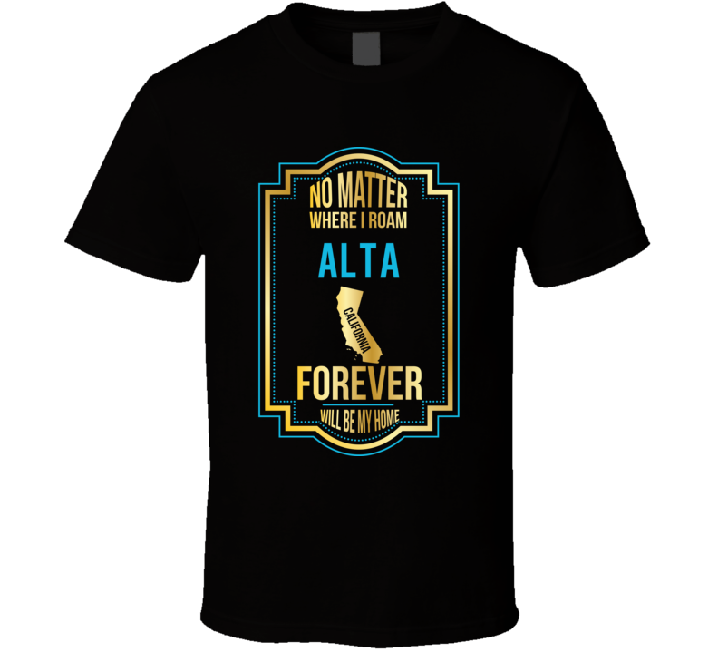 No Matter Where I Roam Alta California Will Forever Be My Home No Matter Where I Roam Alta California Will Forever Be My Home