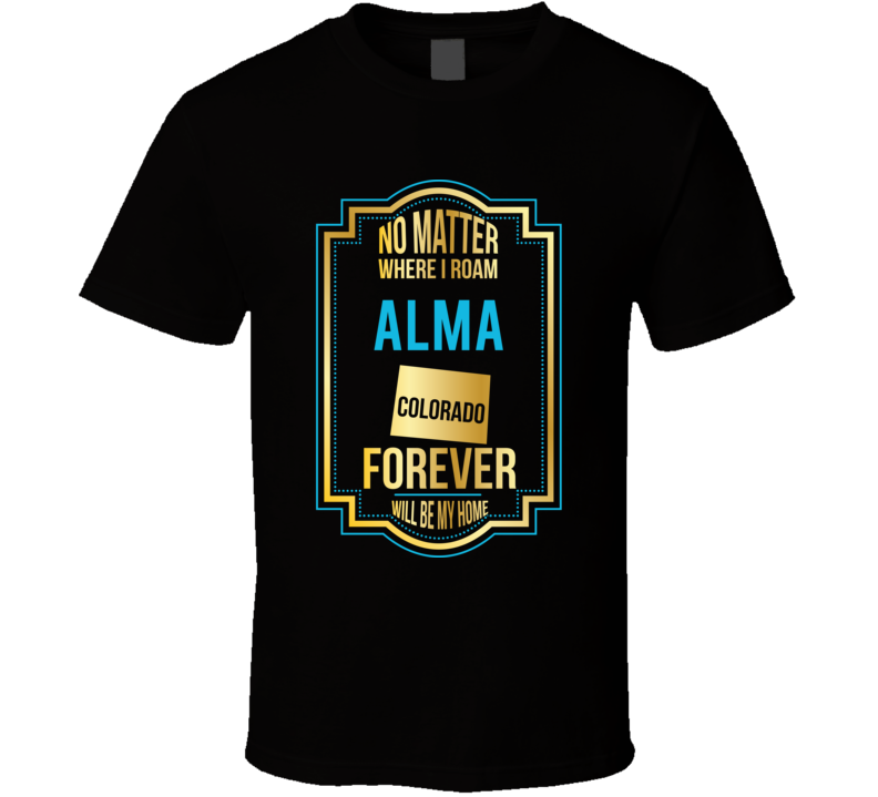 No Matter Where I Roam Alma Colorado Forever Will Be My Home No Matter Where I Roam Alma Colorado Forever Will Be My Home