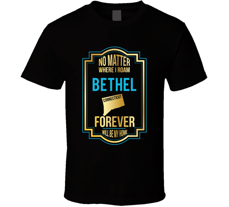 No Matter Where I Roam Bethel Connecticut Forever Will Be Home No Matter Where I Roam Bethel Connecticut Forever Will Be Home