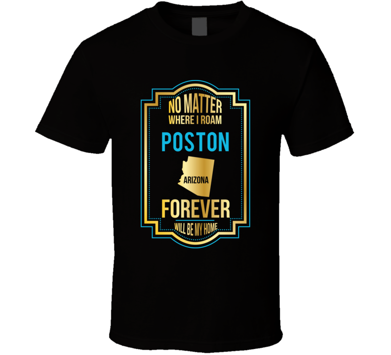 No Matter Where I Roam Poston Arizona Forever Will Be My Home