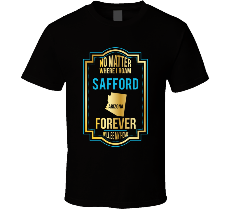 No Matter Where I Roam Safford Arizona Forever Will Be My Home No Matter Where I Roam Safford Arizona Forever Will Be My Home