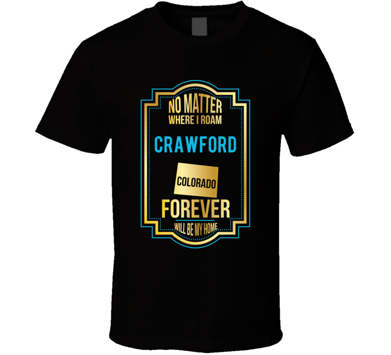 No Matter Where I Roam Crawford Colorado Forever Will Be My Home No Matter Where I Roam Crawford Colorado Forever Will Be My Home