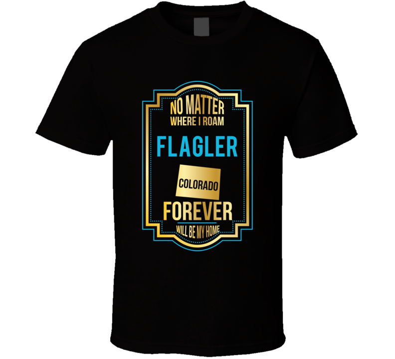 No Matter Where I Roam Flagler Colorado Forever Will Be My Home
