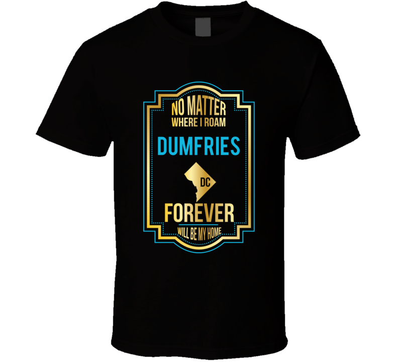 No Matter Where I Roam Dumfries Dc Forever Will Be My Home