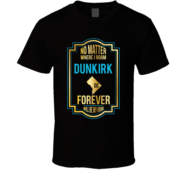 No Matter Where I Roam Dunkirk Dc Forever Will Be My Home No Matter Where I Roam Dunkirk Dc Forever Will Be My Home