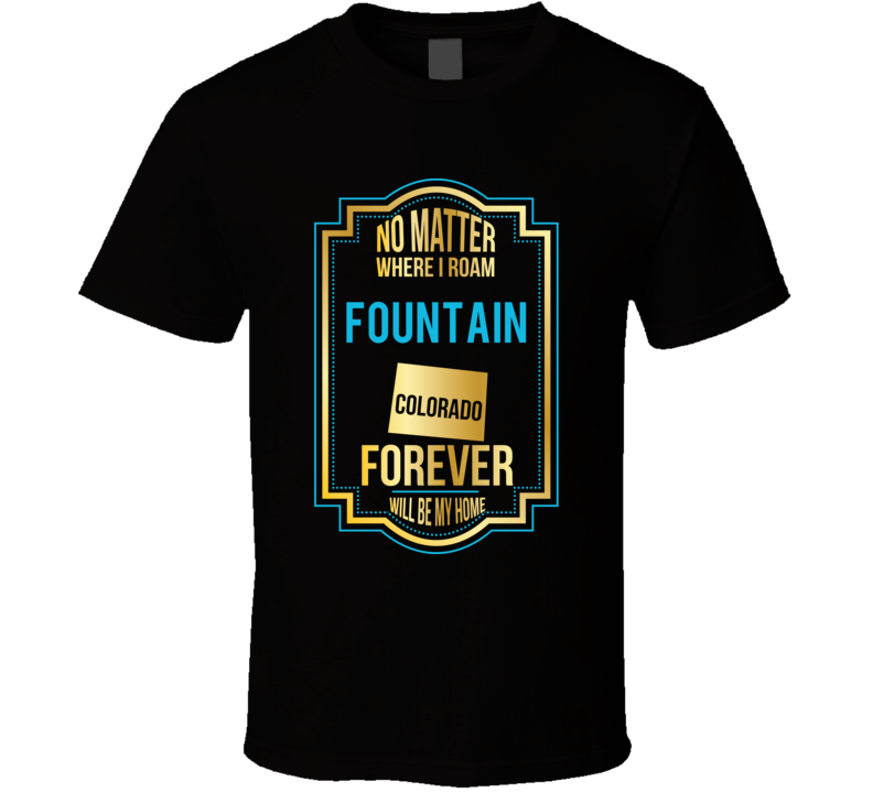No Matter Where I Roam Fountain Colorado Forever Will Be My Home