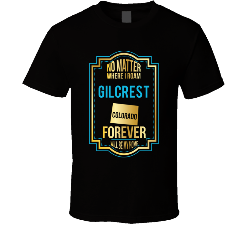 No Matter Where I Roam Gilcrest Colorado Forever Will Be My Home