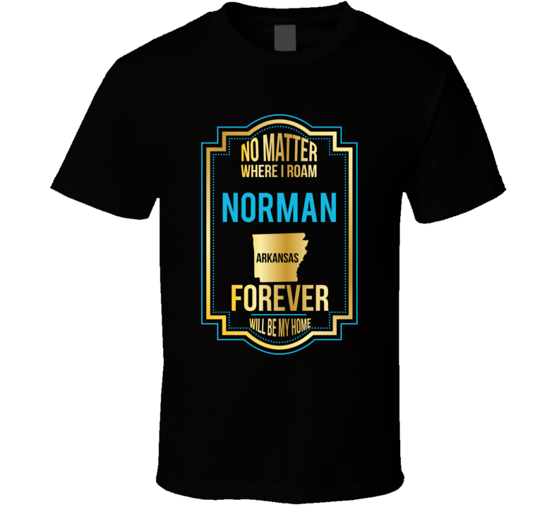 No Matter Where I Roam Norman Arkansas Forever Will Be My Home
