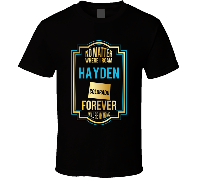 No Matter Where I Roam Hayden Colorado Forever Will Be My Home