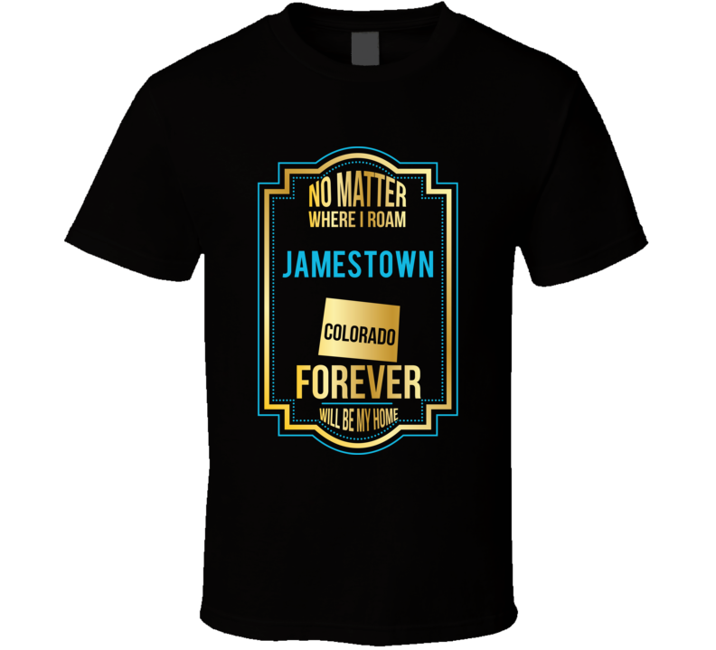 No Matter Where I Roam Jamestown Colorado Forever Will Be My Home No Matter Where I Roam Jamestown Colorado Forever Will Be My Home