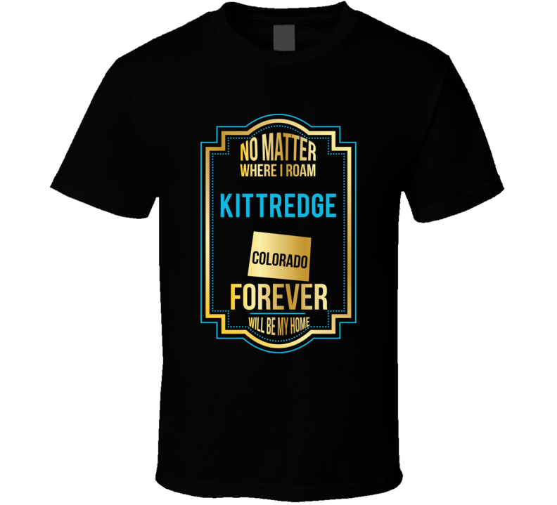 No Matter Where I Roam Kittredge Colorado Forever Will Be My Home No Matter Where I Roam Kittredge Colorado Forever Will Be My Home