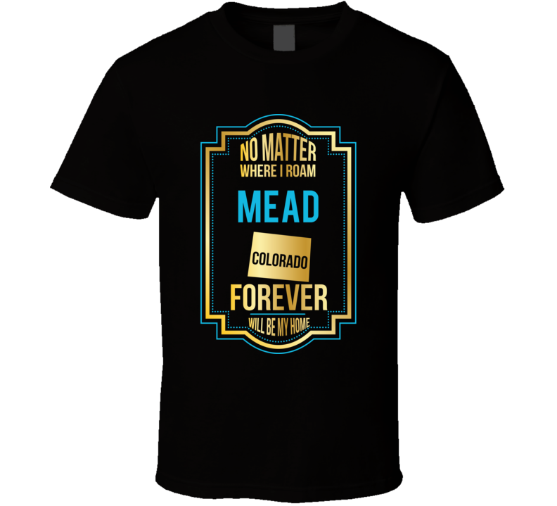No Matter Where I Roam Mead Colorado Forever Will Be My Home No Matter Where I Roam Mead Colorado Forever Will Be My Home