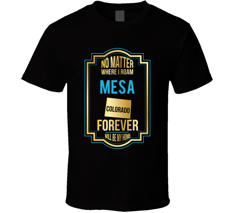 No Matter Where I Roam Mesa Colorado Forever Will Be My Home No Matter Where I Roam Mesa Colorado Forever Will Be My Home