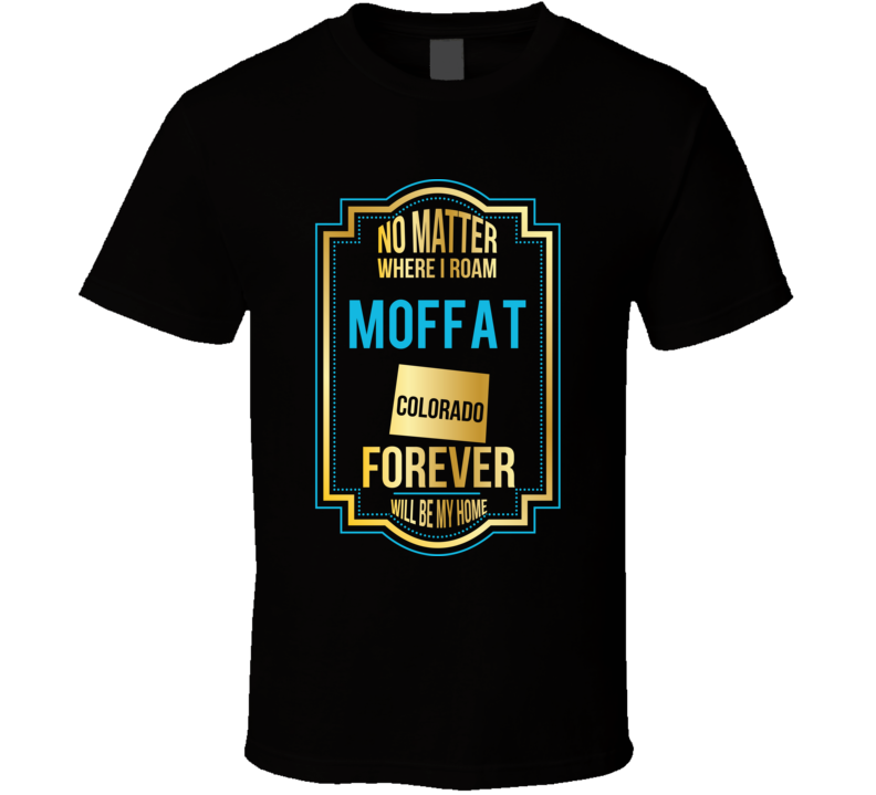 No Matter Where I Roam Moffat Colorado Forever Will Be My Home No Matter Where I Roam Moffat Colorado Forever Will Be My Home