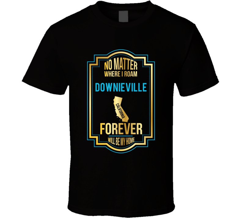 No Matter Where I Roam Downieville California Will Forever Be My Home