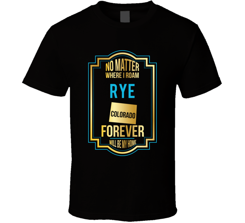 No Matter Where I Roam Rye Colorado Forever Will Be My Home