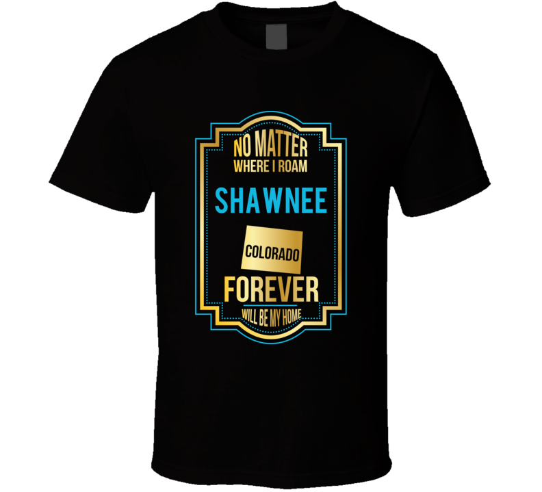 No Matter Where I Roam Shawnee Colorado Forever Will Be My Home No Matter Where I Roam Shawnee Colorado Forever Will Be My Home