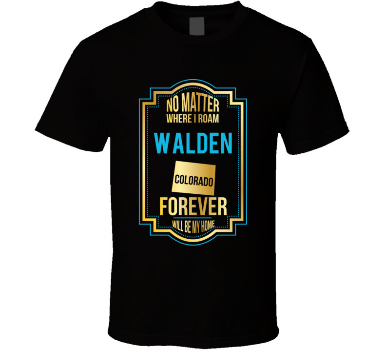 No Matter Where I Roam Walden Colorado Forever Will Be My Home No Matter Where I Roam Walden Colorado Forever Will Be My Home