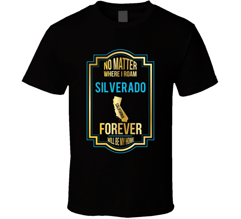 No Matter Where I Roam Silverado California Will Forever Be My Home No Matter Where I Roam Silverado California Will Forever Be My Home