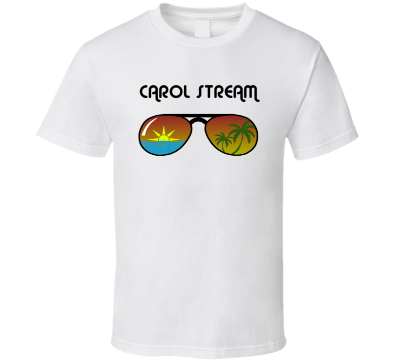 Carol Stream Sunglasses Favorite City Fun In The Sun T Shirt Carol Stream Sunglasses Favorite City Fun In The Sun T Shirt