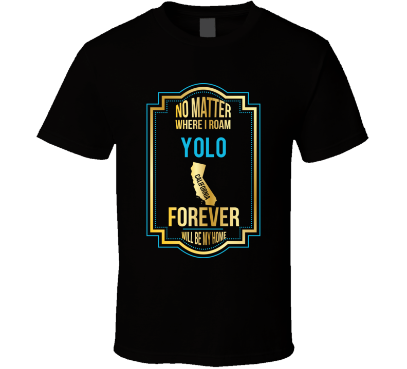 No Matter Where I Roam Yolo California Will Forever Be My Home No Matter Where I Roam Yolo California Will Forever Be My Home
