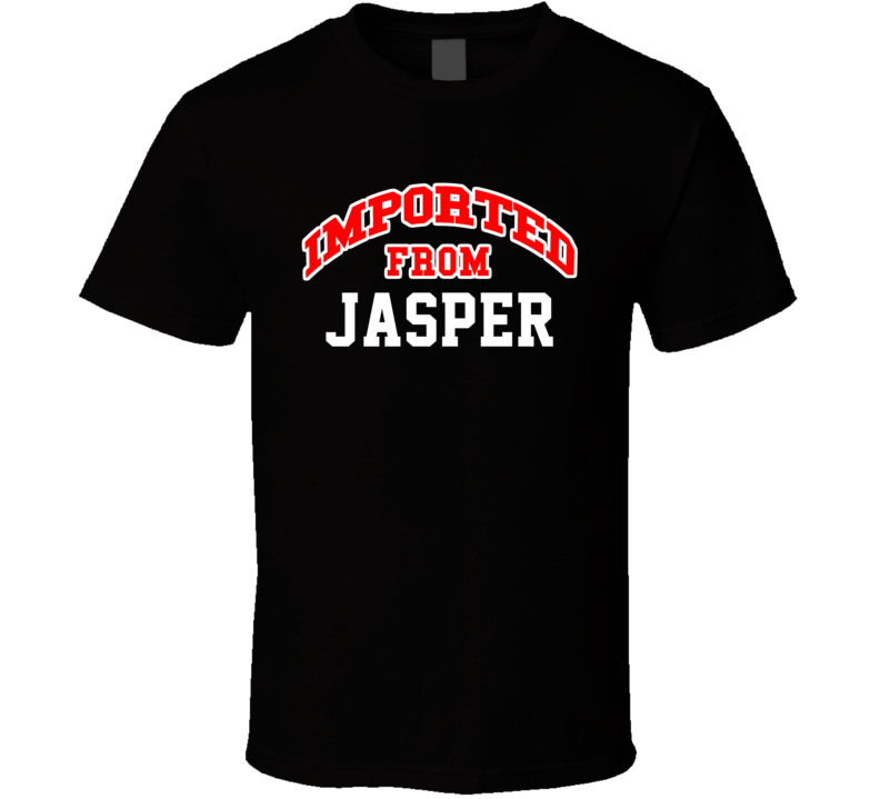 Jasper Alabama Imported From Cool Funny City T Shirt Jasper Alabama Imported From Cool Funny City T Shirt