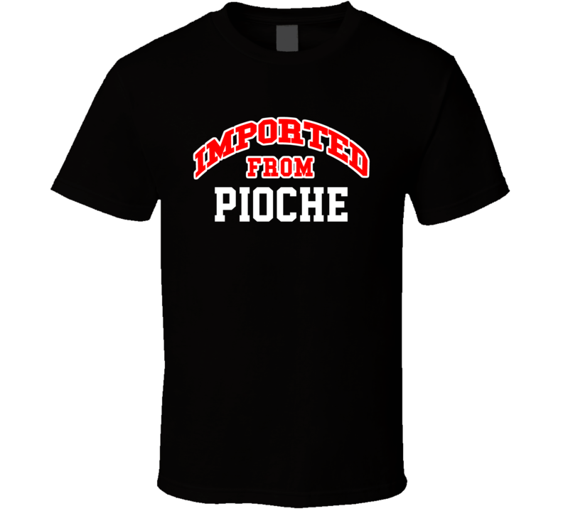 Pioche Nevada Imported From Cool Funny City T Shirt Pioche Nevada Imported From Cool Funny City T Shirt