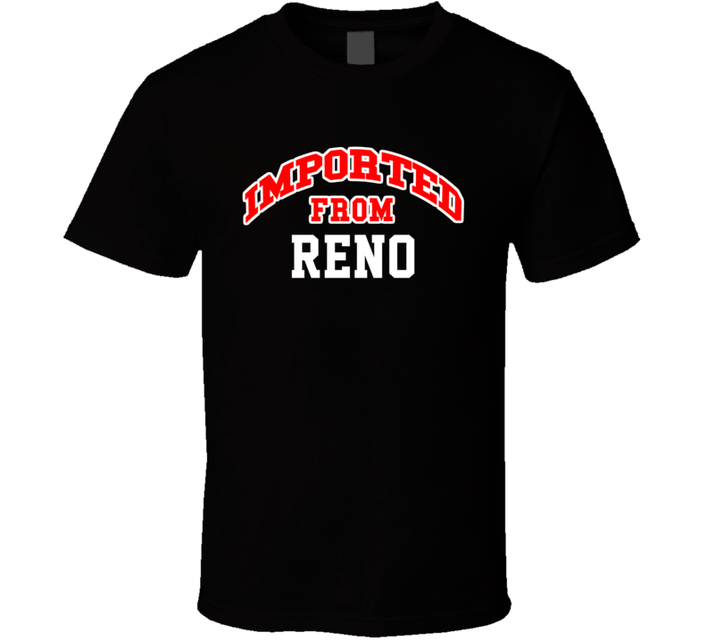 Reno Nevada Imported From Cool Funny City T Shirt Reno Nevada Imported From Cool Funny City T Shirt