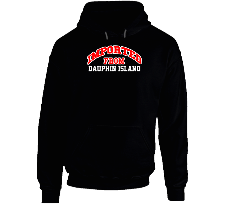Dauphin Island Alabama Imported From Cool Funny City Hoodie