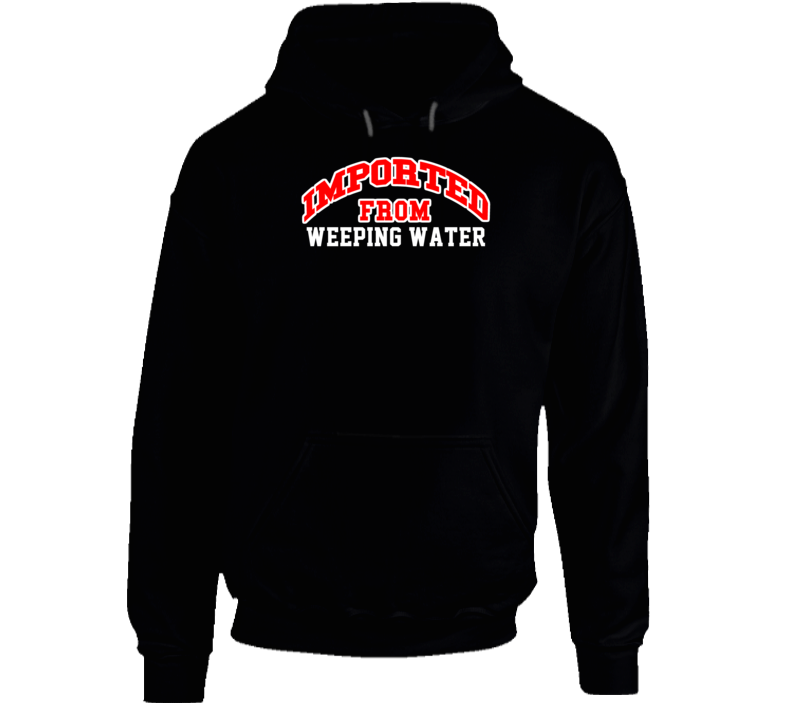 Weeping Water Nebraska Imported From Cool Funny City Hoodie