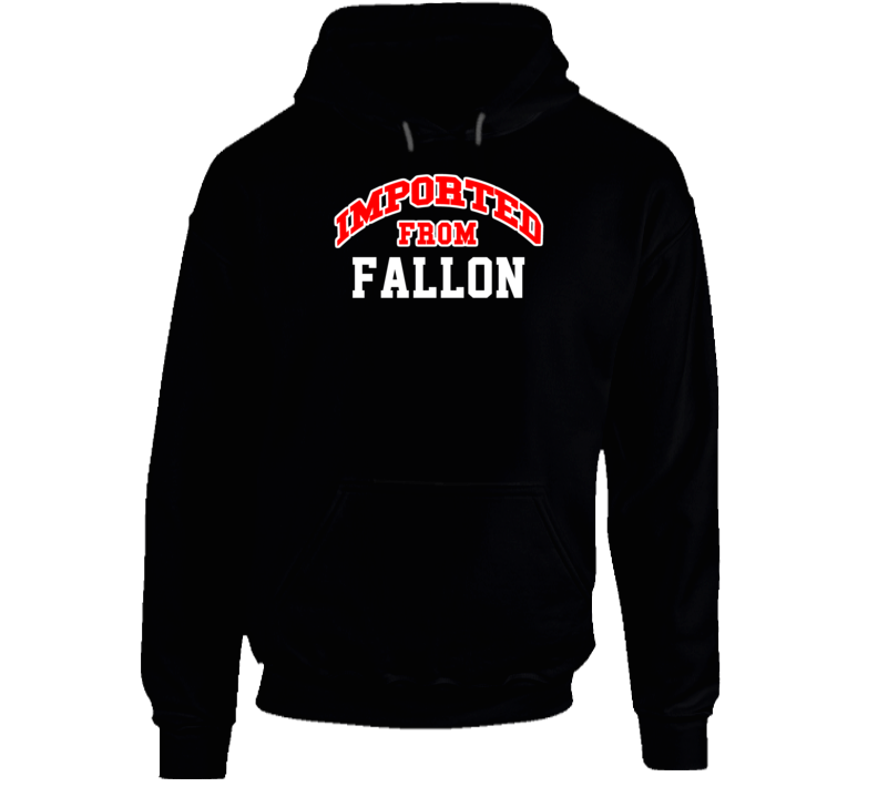 Fallon Nevada Imported From Cool Funny City Hoodie Fallon Nevada Imported From Cool Funny City Hoodie